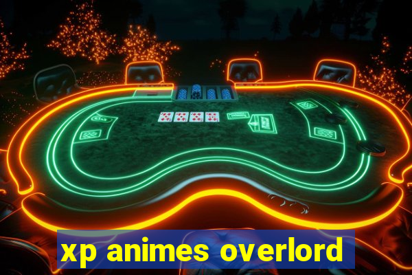 xp animes overlord