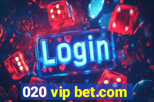 020 vip bet.com