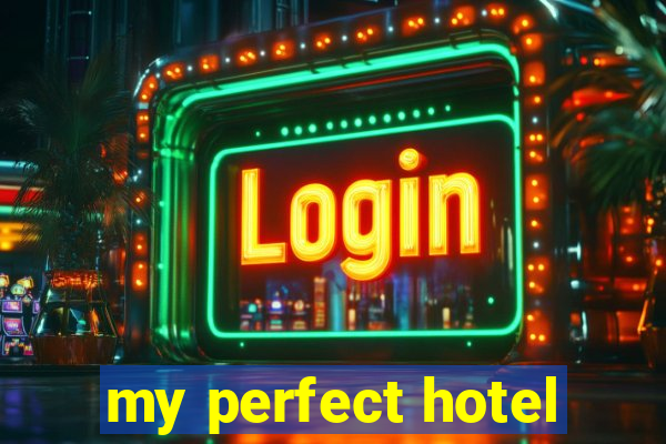 my perfect hotel