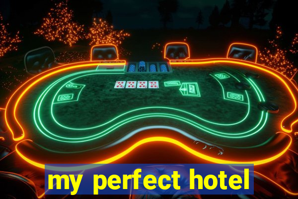 my perfect hotel