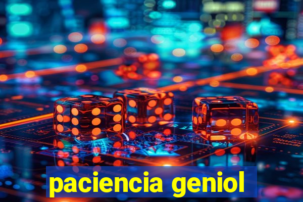 paciencia geniol