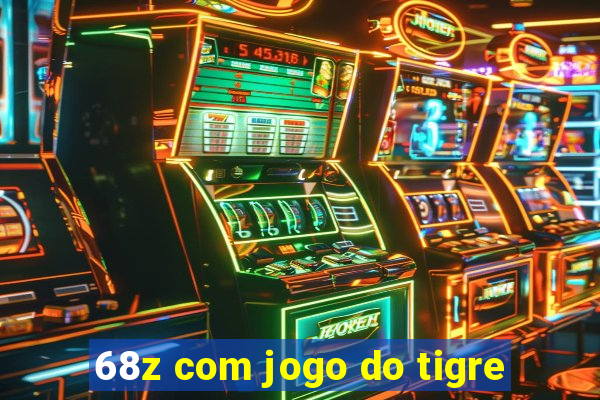 68z com jogo do tigre