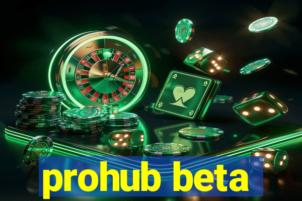 prohub beta