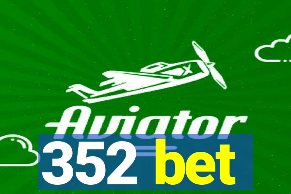 352 bet