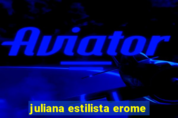 juliana estilista erome