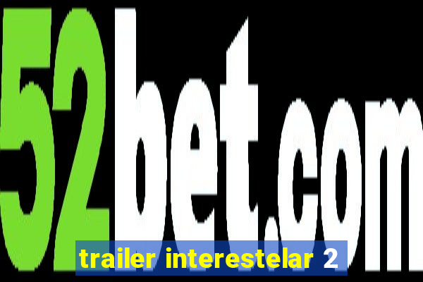 trailer interestelar 2