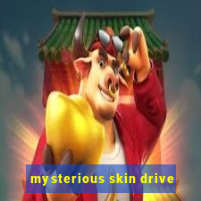 mysterious skin drive