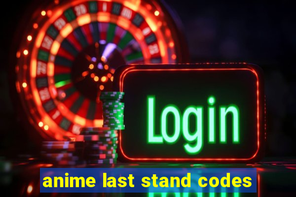 anime last stand codes