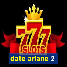 date ariane 2