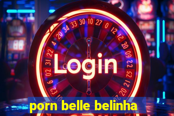 porn belle belinha