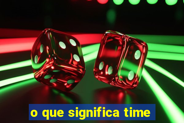 o que significa time