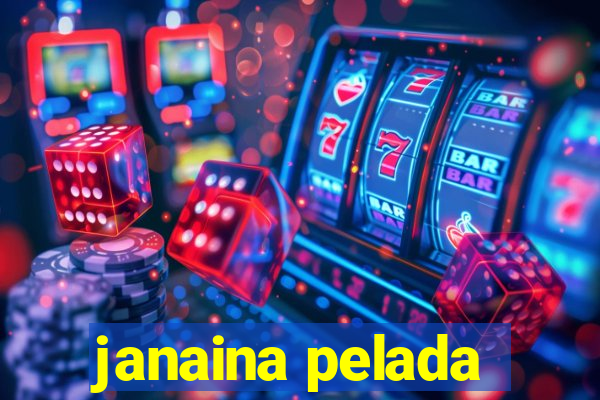 janaina pelada