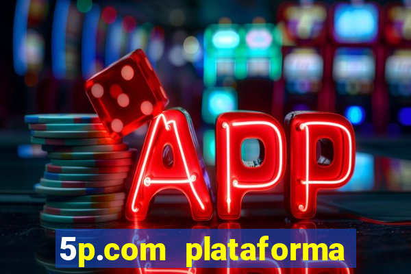 5p.com plataforma de jogos