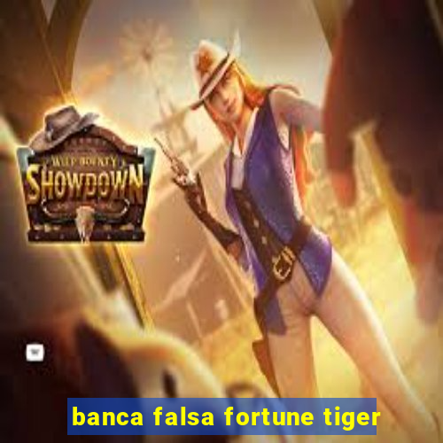 banca falsa fortune tiger