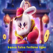 banca falsa fortune tiger