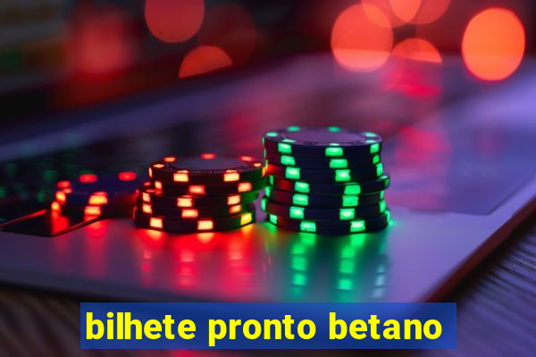 bilhete pronto betano