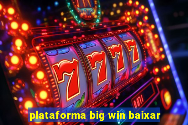 plataforma big win baixar