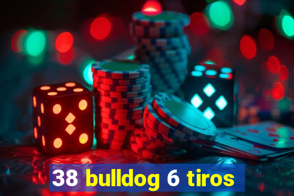 38 bulldog 6 tiros