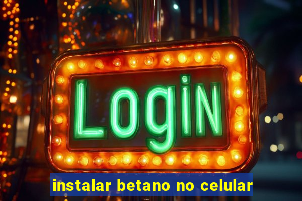 instalar betano no celular