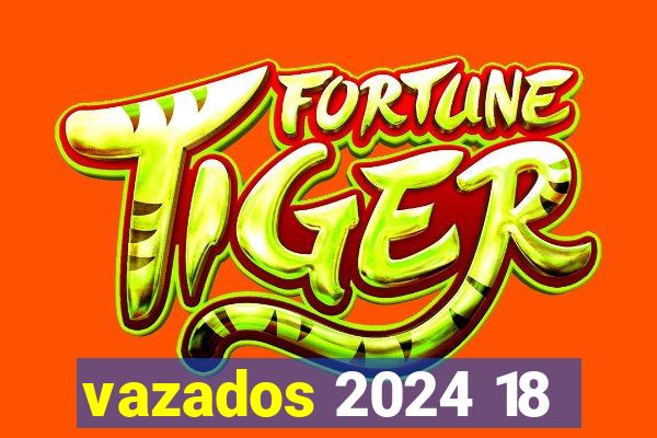 vazados 2024 18