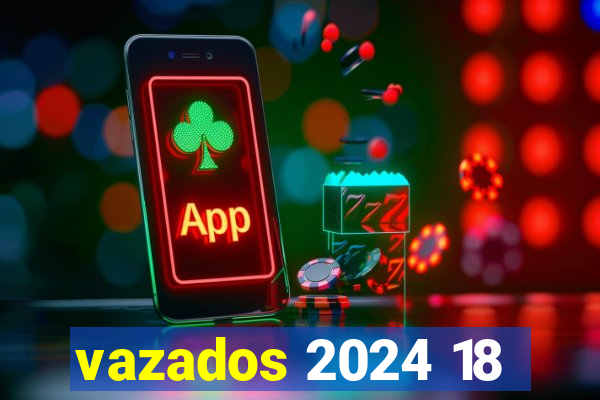 vazados 2024 18