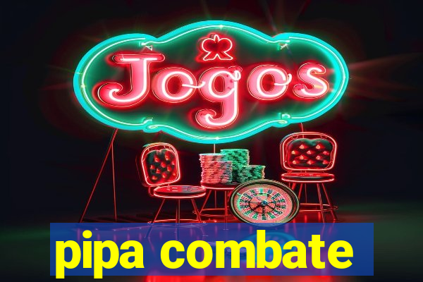 pipa combate