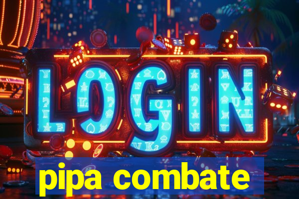 pipa combate