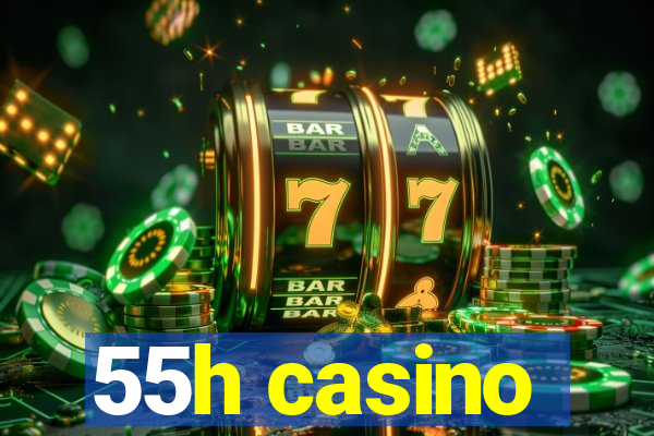 55h casino