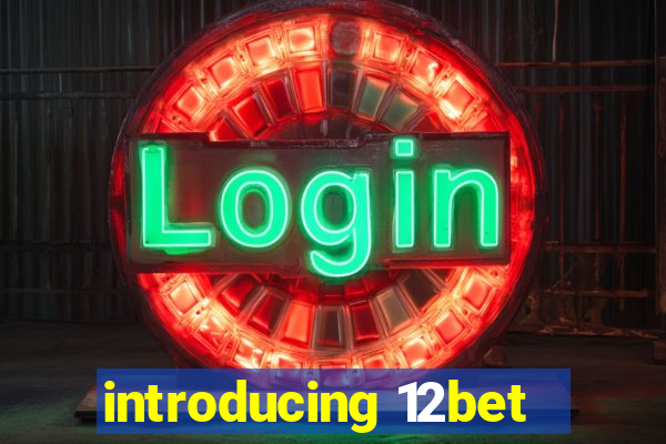 introducing 12bet