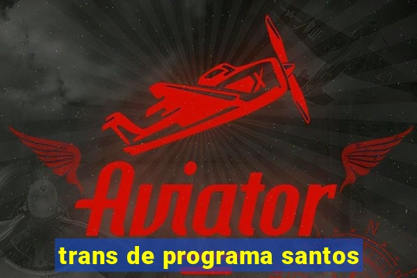 trans de programa santos