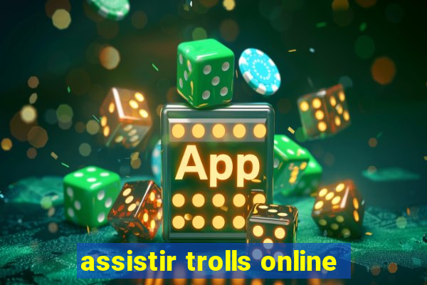 assistir trolls online