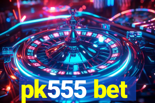 pk555 bet