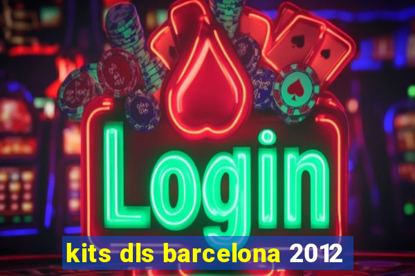 kits dls barcelona 2012