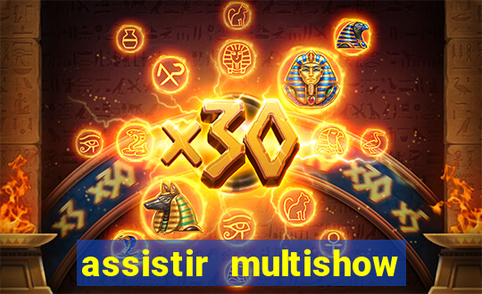 assistir multishow ao vivo