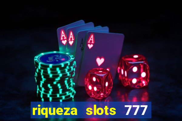 riqueza slots 777 paga mesmo