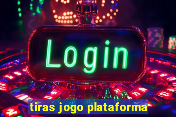 tiras jogo plataforma