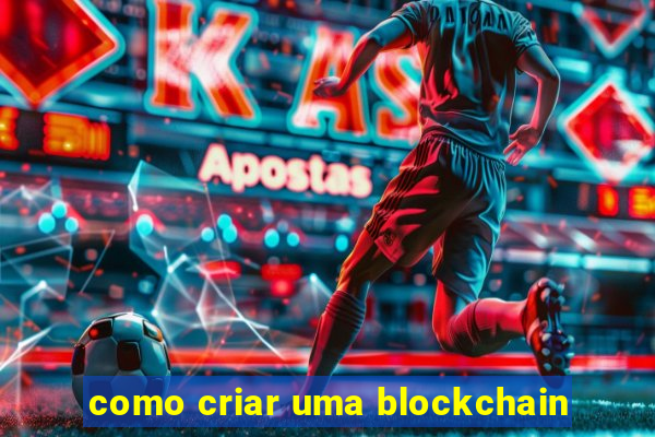 como criar uma blockchain