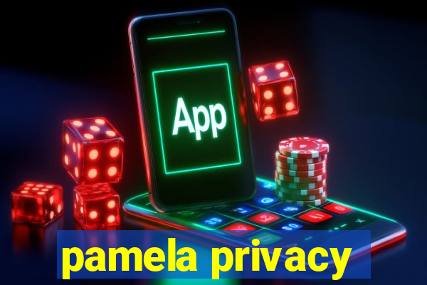 pamela privacy