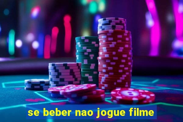 se beber nao jogue filme