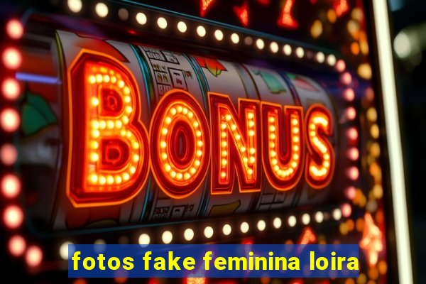 fotos fake feminina loira