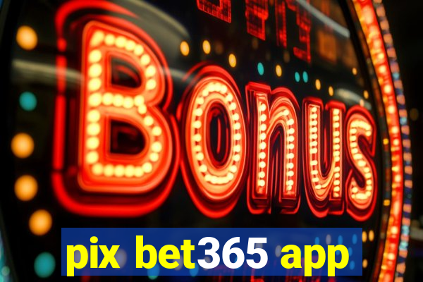 pix bet365 app