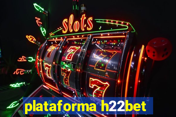 plataforma h22bet