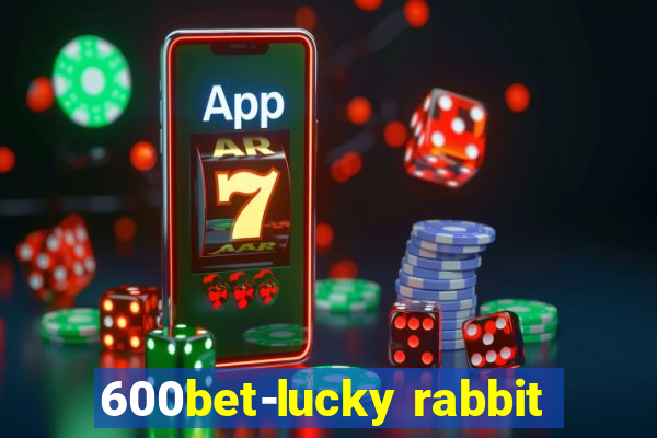 600bet-lucky rabbit