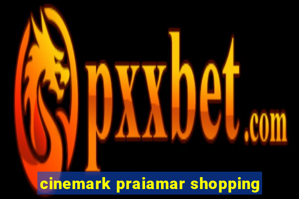 cinemark praiamar shopping