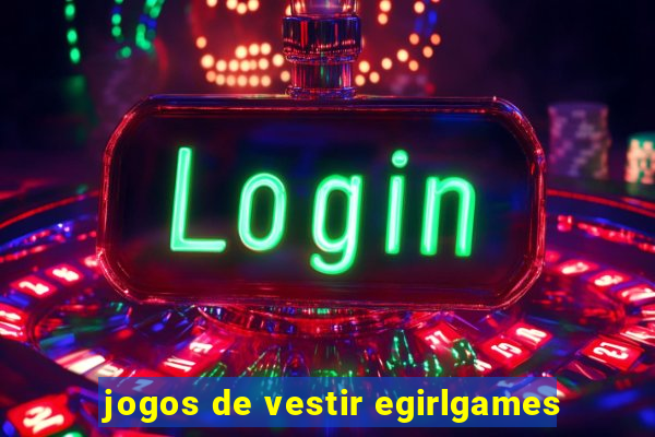 jogos de vestir egirlgames