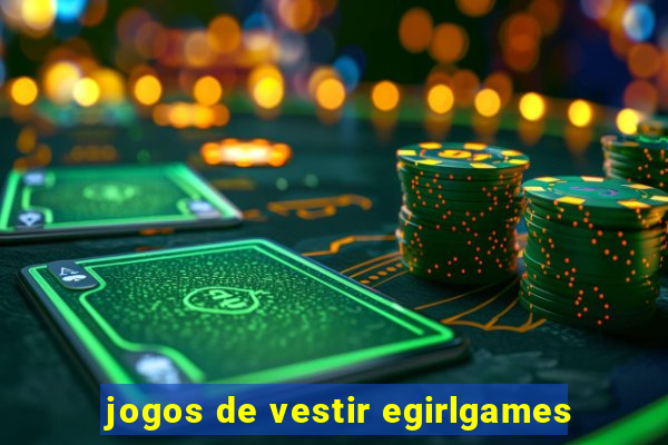 jogos de vestir egirlgames