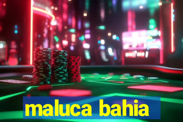 maluca bahia