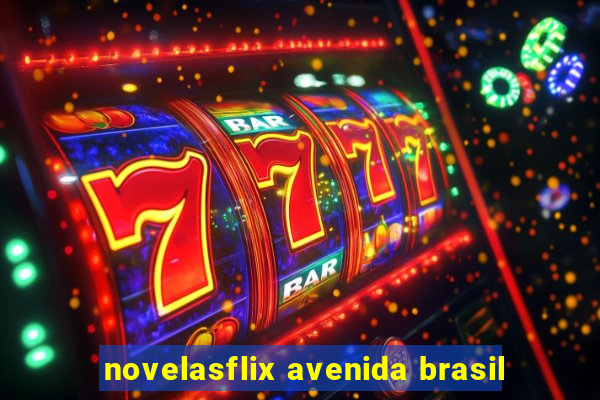 novelasflix avenida brasil