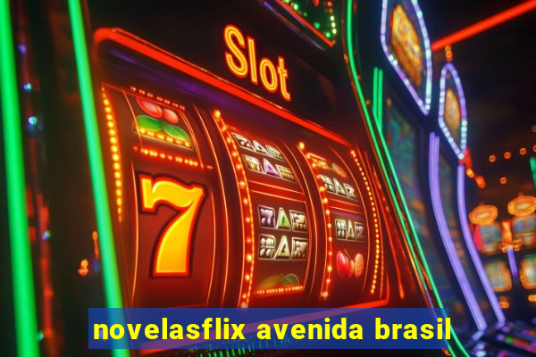 novelasflix avenida brasil