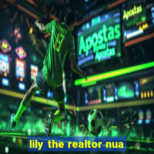 lily the realtor nua